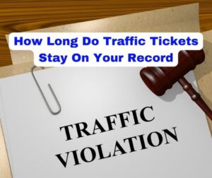 How Long Do Traffic Tickets Stay On Your Record
