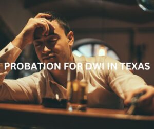 Read more about the article What Are The DWI Probation Requirements In Texas?