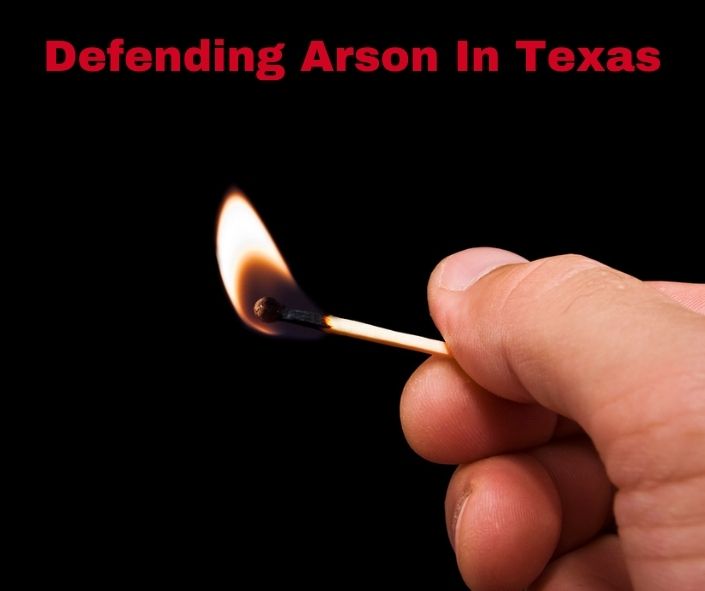 Defending Arson In Texas TX Criminal Defense Attorneys