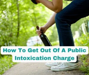 Read more about the article How To Get Out Of A Public Intoxication Charge